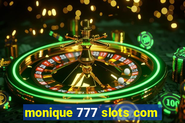 monique 777 slots com